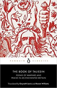 The Book of Taliesin Poems of Warfare and Praise in an Enchanted Britain
