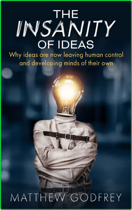 The Insanity Of Ideas - Why ideas are now leaving human control and developing min... 1f81a34f73b3565ade5133c3992b9c9f