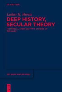 Deep History, Secular Theory Historical and Scientific Studies of Religion