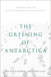 The Greening of Antarctica Assembling an International Environment