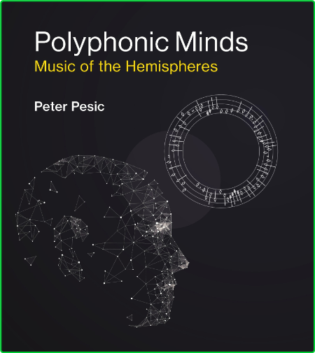 Pesic Peter Polyphonic minds music of the hemispheres The MIT Press