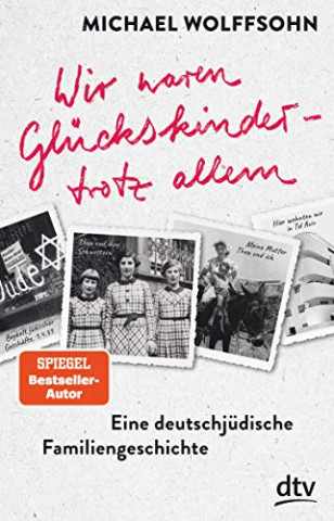 Cover: Michael Wolffsohn - Wir waren Glückskinder – trotz allem  Eine deutsch-jüdische Familiengeschichte