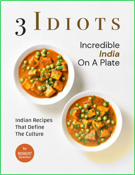 3 Idiots - Incredible India on A Plate - Indian Recipes That Define the Culture