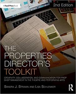 The Properties Director's Toolkit Managing a Prop Shop for Theatre 2nd Edition