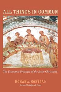 All Things in Common. The Economic Practices of the Early Christians