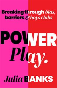 Power Play Breaking Through Bias, Barriers and Boys' Clubs