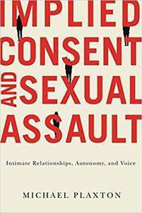 Implied Consent and Sexual Assault Intimate Relationships, Autonomy, and Voice