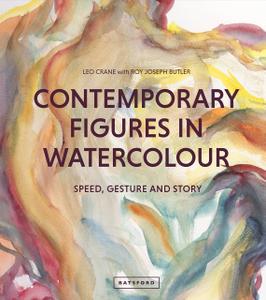 Contemporary Figures in Watercolour Speed, Gesture and Story