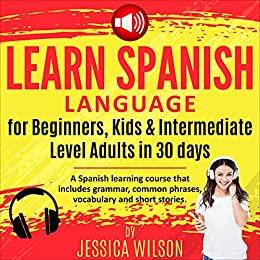 Learn Spanish Language For Beginners , Kids , & Intermediate Level Adults