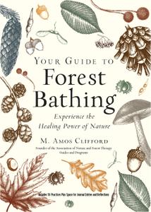 Your Guide to Forest Bathing Experience the Healing Power of Nature, Expanded Edition