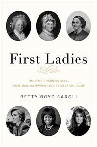First Ladies The Ever Changing Role, from Martha Washington to Melania Trump, 5th Edition