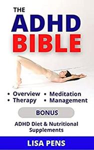THE ADHD BIBLE Overview, Therapy, Meditation And Managing ADHD, Food Content To Help Address It Naturally