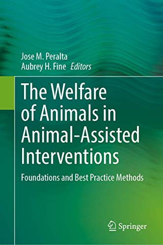 The Welfare of Animals in Animal Assisted Interventions: Foundations and Best Practice Methods