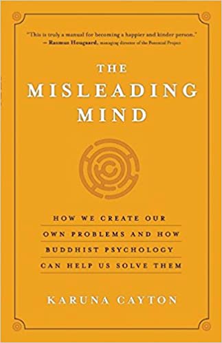 The Misleading Mind: How We Create Our Own Problems and How Buddhist Psychology Can Help Us Solve Them