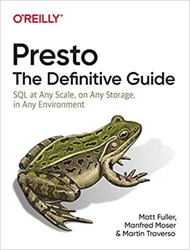 Presto: The Definitive Guide: SQL at Any Scale, On Any Storage, In Any Environment (True PDF)