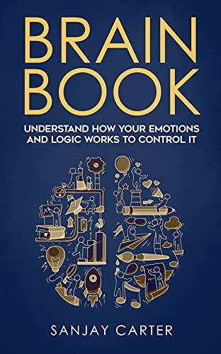 Brain book: Understand how your emotions and logic works to control it