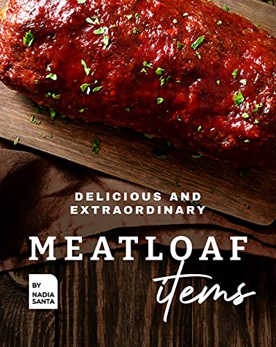 Delicious and Extraordinary Meatloaf Items: Cook Different Meatloaf Recipes at Home