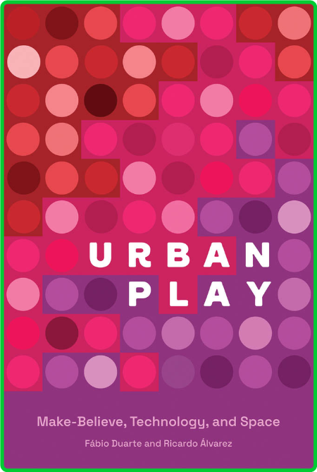 Urban Play - Make-Believe, Technology, and Space (The MIT Press) E5cfa83dd021d42e7e7f98d952cc3004