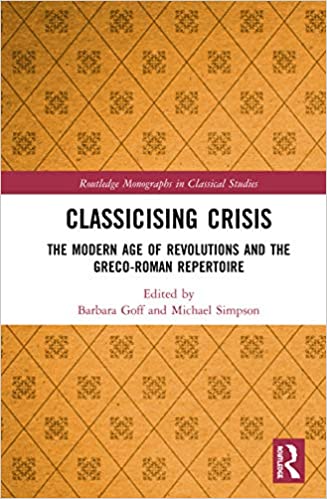 Classicising Crisis: The Modern Age of Revolutions and the Greco Roman Repertoire
