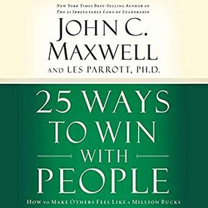 25 Ways to Win with People: How to Make Others Feel like a Million Bucks