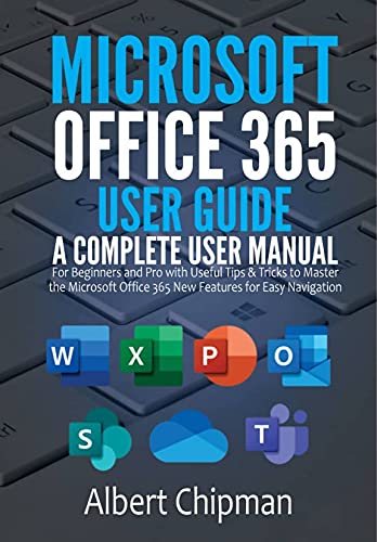 Microsoft Office 365 User Guide: A Complete User Manual for Beginners and Pro with Useful Tips & Tricks