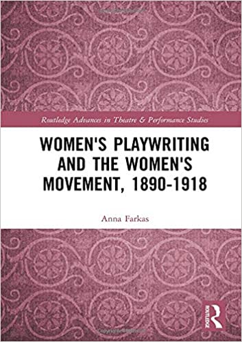 Women's Playwriting and the Women's Movement, 1890 1918