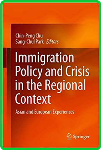 Immigration Policy and Crisis in the Regional Context - Asian and European Experie...