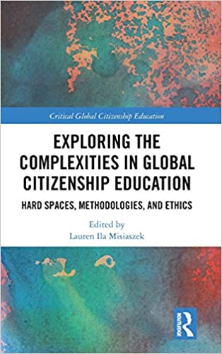 Exploring the Complexities in Global Citizenship Education: Hard Spaces, Methodologies, and Ethics