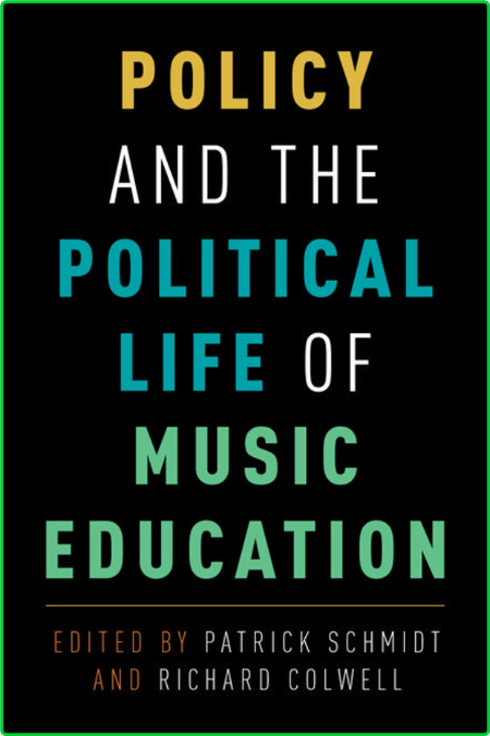 Colwell Richard Schmidt Patrick K Policy and the political life of music education