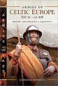 Armies of Celtic Europe, 700 BC-AD 106: History, Organization & Equipment (True PDF)