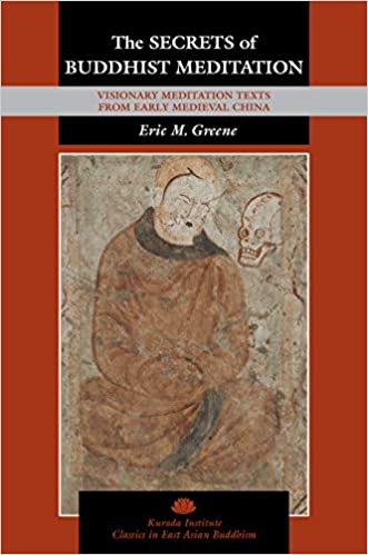 The Secrets of Buddhist Meditation: Visionary Meditation Texts from Early Medieval China