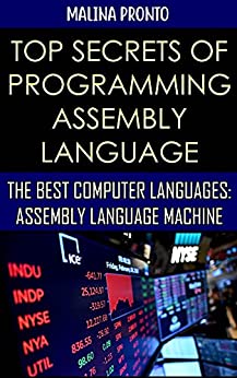 Top Secrets Of Programming Assembly Language: The Best Computer Languages: Assembly Language Machine