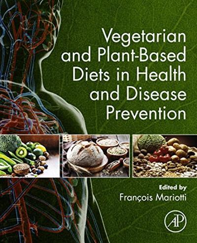 Vegetarian and Plant Based Diets in Health and Disease Prevention [EPUB]