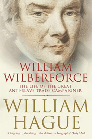 William Wilberforce: The Life of the Great Anti Slave Trade Campaigner