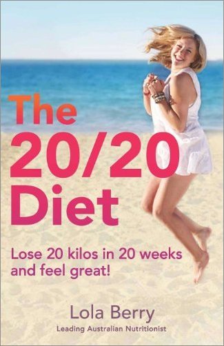 The 20/20 Diet: Lose 20 Kilos in 20 Weeks and Feel Great!