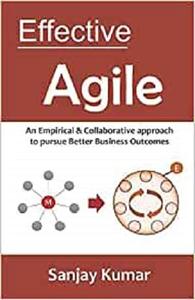 Effective Agile: An Empirical & Collaborative approach to pursue Better Business Outcomes