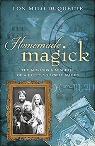 Homemade Magick: The Musings & Mischief of a Do It Yourself Magus [AZW3]