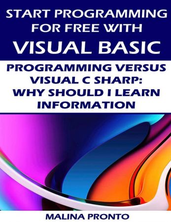 Start Programming For Free with Visual Basic: Programming Versus Visual C Sharp: Why Should I Learn Information