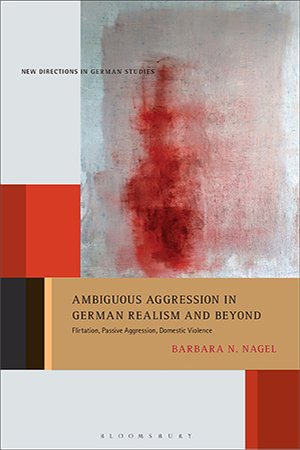 Ambiguous Aggression in German Realism and Beyond: Flirtation, Passive Aggression, Domestic Violence