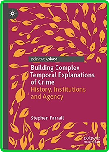 Building Complex Temporal Explanations of Crime - History, Institutions and Agency 822c8e11ce94ac80d925a12fd775bc2b