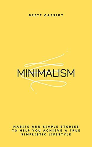 Minimalism: Habits and Simple Stories to Help You Achieve a True Simplistic Lifestyle