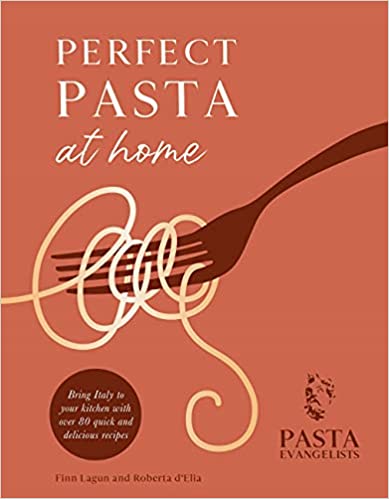 Perfect Pasta at Home: Bring Italy to your kitchen with over 80 quick and delicious recipes
