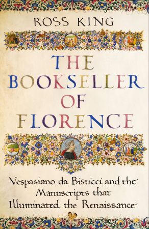The Bookseller of Florence: Vespasiano da Bisticci and the Manuscripts that Illuminated the Renaissance, UK Edition