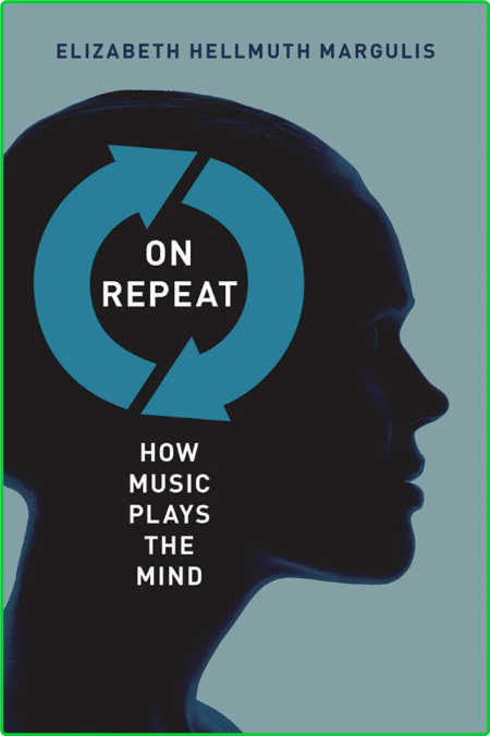 Margulis Elizabeth Hellmuth On repeat how music plays the mind USA