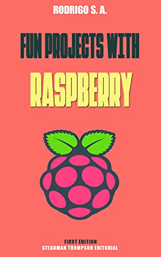 Fun projects with Raspberry Pi: Theory, circuits, coding and everything you need for amazing Raspberry Pi projects