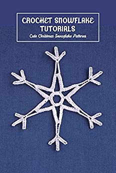 Crochet Snowflake Tutorials: Cute Christmas Snowflake Patterns: Crochet Pretty Snowflake Tutorials