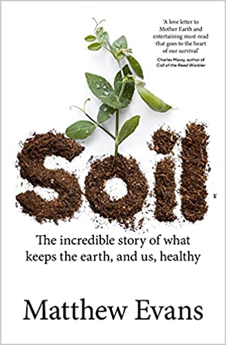 Soil: The Incredible Story of What Keeps The Earth, And Us, Healthy