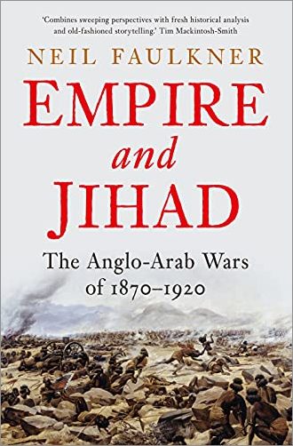 Empire and Jihad: The Anglo Arab Wars of 1870 1920
