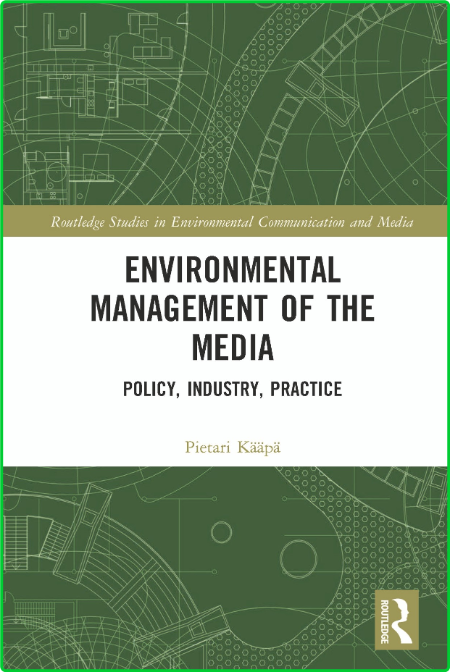 Environmental Management of the Media - Policy, Industry, Practice