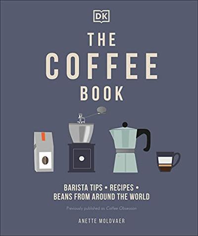 The Coffee Book: Barista Tips, Recipes, Beans from Around the World [PDF]